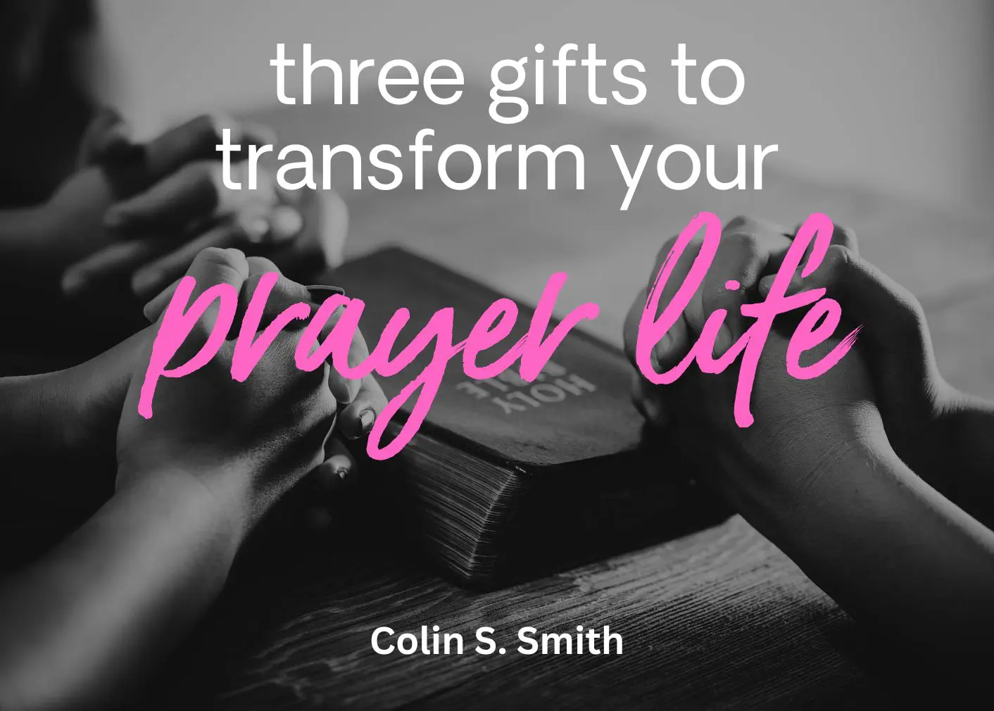 this is the featured image of the Three Gifts to Transform Your Prayer Life series