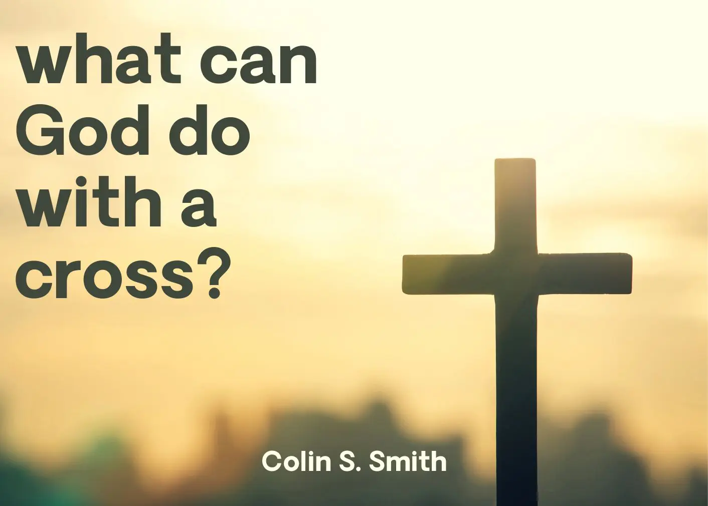 this is the featured image of the What Can God Do With a Cross? series