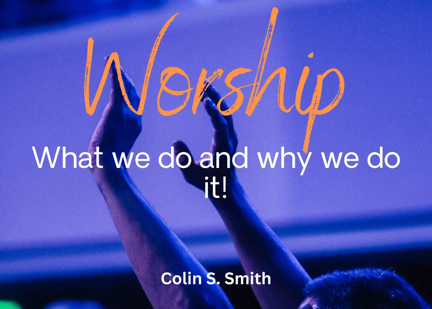 this is the featured image of the Worship: What We Do and Why We Do It series